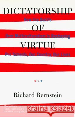 Dictatorship of Virtue: How the Battle Over Multiculturalism Is Reshaping Our Schools, Our Country, and Our Lives Richard Bernstein 9780679763987 Vintage Books USA