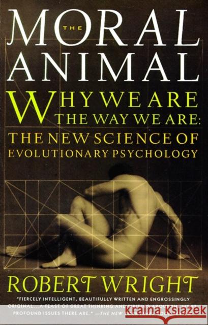 The Moral Animal: Why We Are, the Way We Are: The New Science of Evolutionary Psychology Robert Wright 9780679763994