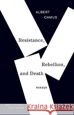Resistance, Rebellion, and Death: Essays Albert Camus Justin O'Brien 9780679764014 Vintage Books USA