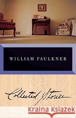 Collected Stories of William Faulkner Faulkner, William 9780679764038 Vintage Books USA