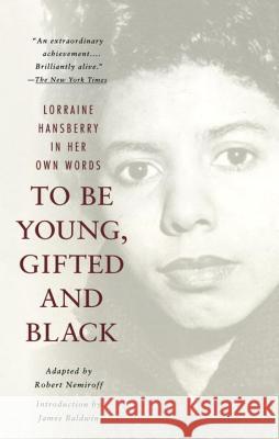 To Be Young, Gifted and Black Lorraine Hansberry James A. Baldwin James A. Baldwin 9780679764151 Vintage Books USA