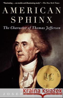 American Sphinx: The Character of Thomas Jefferson Joseph J. Ellis 9780679764410 Vintage Books USA