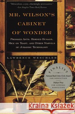 Mr. Wilson's Cabinet of Wonder: Pronged Ants, Horned Humans, Mice on Toast, and Other Marvels of Jurassic Techno Logy Lawrence Weschler 9780679764892