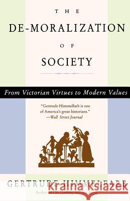 The de-Moralization of Society: From Victorian Virtues to Modern Values Gertrude Himmelfarb 9780679764908 Vintage Books USA