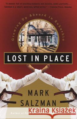 Lost in Place: Growing Up Absurd in Suburbia Mark Salzman 9780679767787