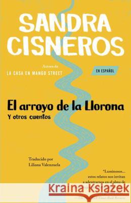 El Arroyo de la Llorona Y Otros Cuentos /Woman Hollering Creek Cisneros, Sandra 9780679768043 Vintage Books USA