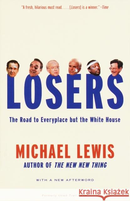 Losers: The Road to Everyplace But the White House Lewis, Michael 9780679768098 Vintage Books USA