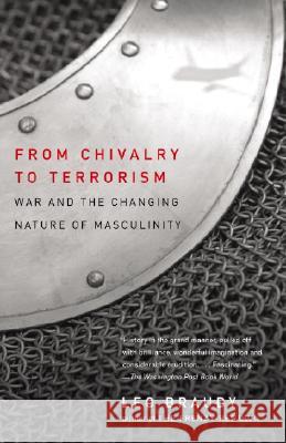 From Chivalry to Terrorism: War and the Changing Nature of Masculinity Leo Braudy 9780679768302 Vintage Books USA