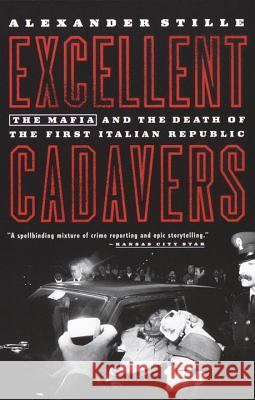 Excellent Cadavers: The Mafia and the Death of the First Italian Republic Alexander Stille 9780679768630