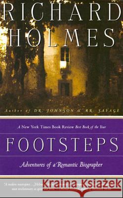 Footsteps: Adventures of a Romantic Biographer Richard Holmes 9780679770046 Vintage Books USA