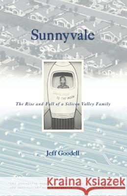 Sunnyvale: The Rise and Fall of a Silicon Valley Family Jeff Goodell 9780679776383 Vintage Books USA
