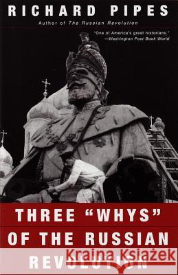 Three Whys of the Russian Revolution Pipes, Richard 9780679776468 Vintage Books USA