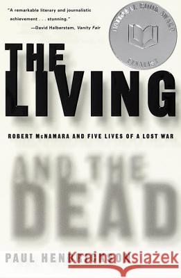 The Living and the Dead: Robert McNamara and Five Lives of a Lost War Paul Hendrickson 9780679781172