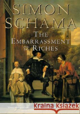 The Embarrassment of Riches: An Interpretation of Dutch Culture in the Golden Age Simon Schama 9780679781240 Vintage Books USA