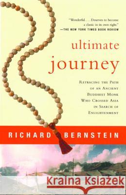 Ultimate Journey: Retracing the Path of an Ancient Buddhist Monk Who Crossed Asia in Search of Enlightenment Richard Bernstein 9780679781578 Random House USA Inc