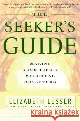 The Seeker's Guide: Making Your Life a Spiritual Adventure Elizabeth Lesser 9780679783596 Villard Books