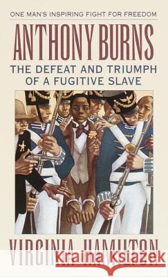 Anthony Burns: The Defeat and Triumph of a Fugitive Slave Virginia Hamilton 9780679839972