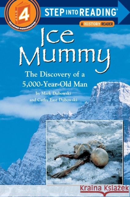 Ice Mummy: The Discovery of a 5,000 Year-Old Man Dubowski, Mark 9780679856474 Random House Books for Young Readers