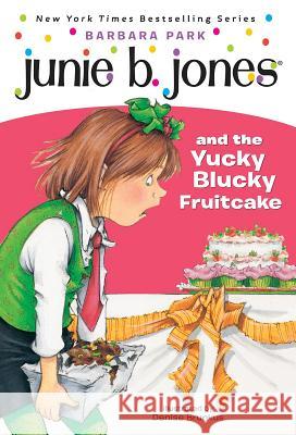 Junie B. Jones #5: Junie B. Jones and the Yucky Blucky Fruitcake Barbara Park Smith                                    Mark Podwal 9780679866947 Random House Children's Books