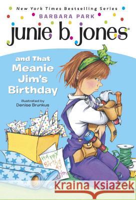 Junie B. Jones #6: Junie B. Jones and That Meanie Jim's Birthday Barbara Park Fox                                      Denise Brunkus 9780679866954