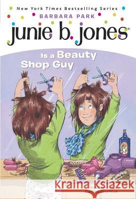 Junie B. Jones #11: Junie B. Jones Is a Beauty Shop Guy Barbara Park Denise Brunkus 9780679889311
