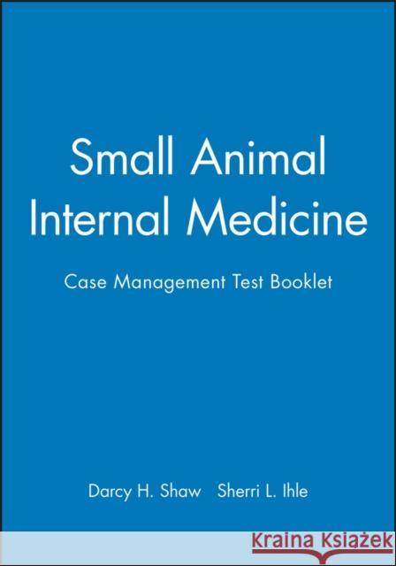 Small Animal Internal Medicine: Case Management Test Booklet Shaw, Darcy H. 9780683303483