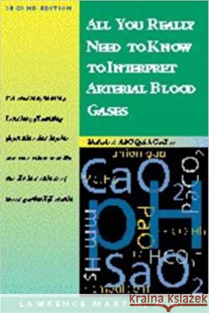 All You Really Need to Know to Interpret Arterial Blood Gases Lawrence Martin 9780683306040 0