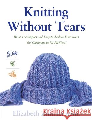 Knitting Without Tears: Basic Techniques and Easy-to-Follow Directions for Garments to Fit All Sizes Elizabeth Zimmermann 9780684135052 Fireside Books
