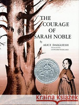 The Courage of Sarah Noble Alice Dalgliesh Leonard Weisgard Leonard Weisgard 9780684188300 