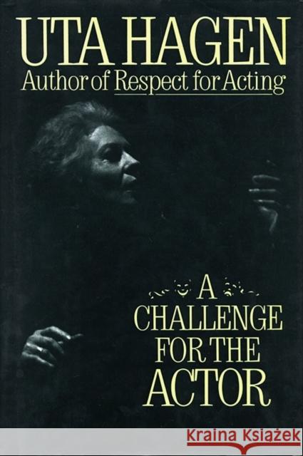 Challenge for the Actor Uta Hagen 9780684190402 Scribner Book Company