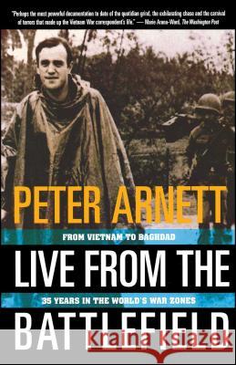 Live from the Battlefield: From Vietnam to Bagdad : 35 Years in the World's War Zones Peter Arnett 9780684800363 Simon & Schuster