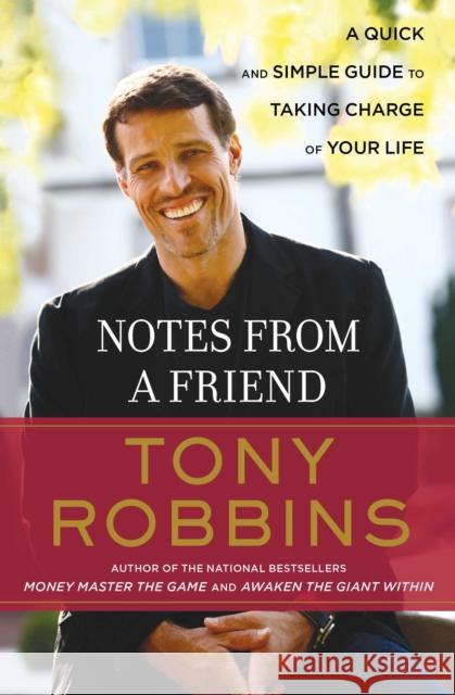 Notes from a Friend: A Quick and Simple Guide to Taking Control of Your Life Anthony Robbins Robbins 9780684800561