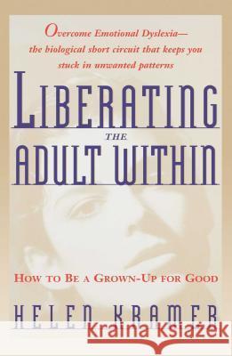 Liberating the Adult Within: How to Be a Grown-Up for Good Kramer, Helen 9780684800608 Fireside Books