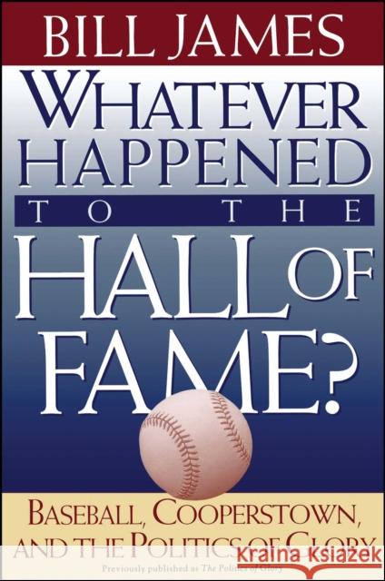 Whatever Happened to the Hall of Fame Bill James 9780684800882 Free Press