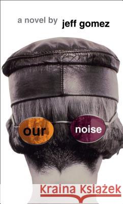 Our Noise Jeff Gomez 9780684800998 Touchstone Books