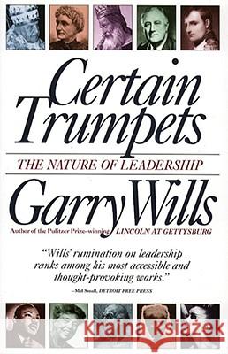 Certain Trumpets: The Nature of Leadership Wills, Garry 9780684801384 Simon & Schuster