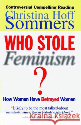 Who Stole Feminism?: How Women Have Betrayed Women Christina Hoff Sommers Christina Hoff-Sommers 9780684801568 Simon & Schuster