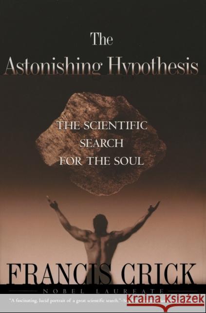 Astonishing Hypothesis: The Scientific Search for the Soul Francis Crick Nobel Laureate Crick 9780684801582