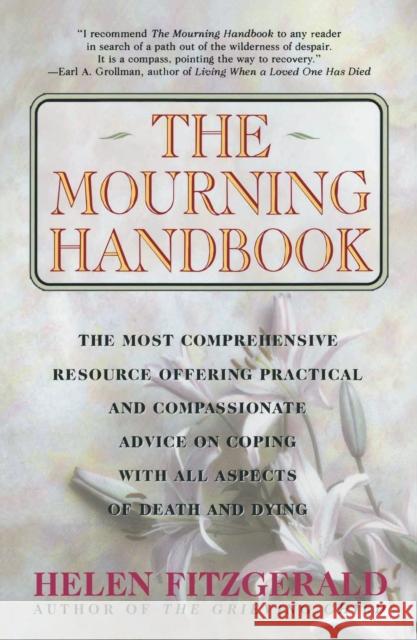 The Mourning Handbook: The Most Comprehensive Resource Offering Practical and Compassionate Advice on Coping with All Aspects of Death and Dy Helen Fitzgerald 9780684801612 Fireside Books