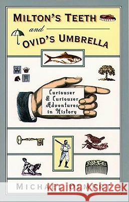 Milton's Teeth & Ovid's Umbrella: Curiouser and Curiouser Adventures in History Olmert, Michael 9780684801643 Touchstone Books