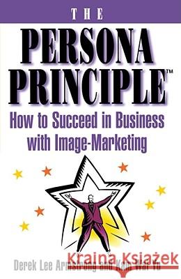 The Persona Principle: How to Succeed in Business with Image Marketing Armstrong, Derek 9780684802695 Fireside Books