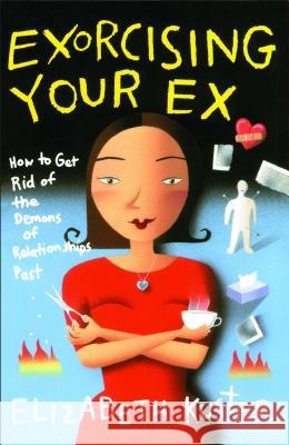 Exorcising Your Ex: How to Get Rid of the Demons of Relationships Past Elizabeth Kuster 9780684803029 Fireside Books