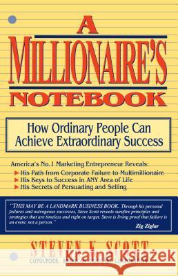Millionaire's Notebook: How Ordinary People Can Achieve Extraordinary Success Scott, Steven K. 9780684803036 Fireside Books