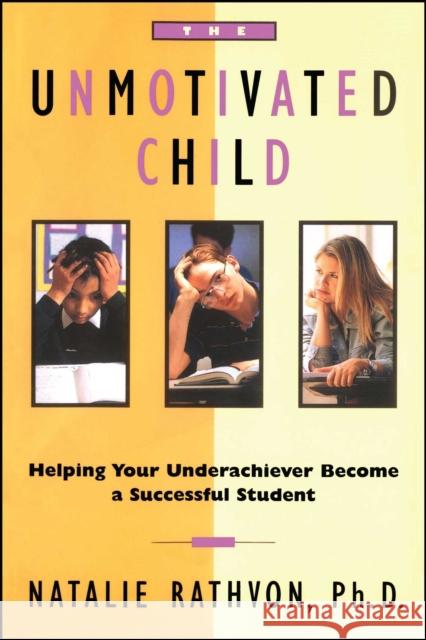 The Unmotivated Child: Helping Your Underachiever Become a Successful Student Natalie Rathvon 9780684803067 Fireside Books