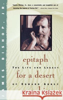 Epitaph for a Desert Anarchist: The Life and Legacy of Edward Abbey Bishop, James 9780684804392 Touchstone Books
