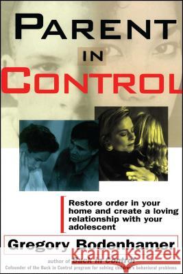 Parent in Control: Restore Order in Your Home and Create a Loving Relationship with Your Adolescent Bodenhamer, Gregory 9780684807775 Fireside Books