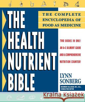 Health Nutrient Bible: The Complete Encyclopedia of Food as Medicine Sonberg, Lynn 9780684810713