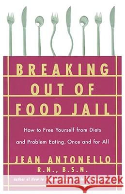 Breaking Out of Food Jail Jean Antonello 9780684811932 Simon & Schuster