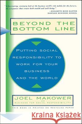 Beyond the Bottom Line: Putting Social Responsibility to Work for Your Business and the World Joel Makower 9780684813103 Simon & Schuster