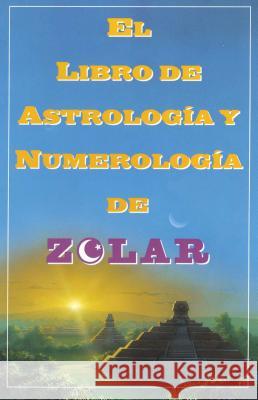 El Libro de Astrologoa Y Numerologoa de Zolar (Zolar's Book of Dreams, Numbers,: Zolar's Book of Dreams, Numbers & Lucky Days Zolar 9780684813288 Fireside Books